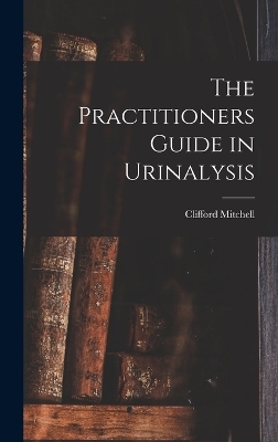 The Practitioners Guide in Urinalysis - Clifford Mitchell