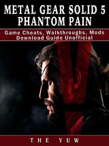 Metal Gear Solid 5 Phantom Pain Game Cheats, Walkthroughs, Mods Download Guide Unofficial -  The Yuw