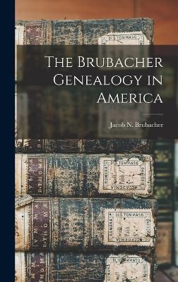 The Brubacher Genealogy in America - Jacob N Brubacher