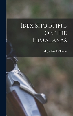 Ibex Shooting on the Himalayas - Major Neville Taylor