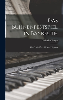 Das Bühnenfestspiel in Bayreuth - Porges Heinrich