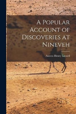 A Popular Account of Discoveries at Nineveh - Austen Henry Layard