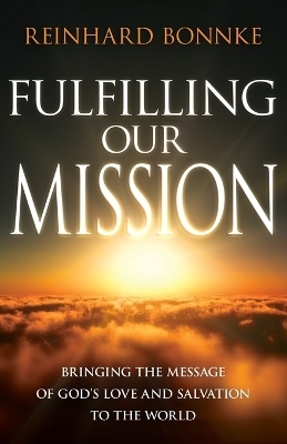 Fulfilling Our Mission - Reinhard Bonnke