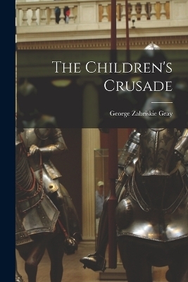 The Children's Crusade - George Zabriskie Gray