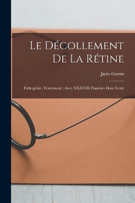 Le décollement de la rétine - Jules Gonin