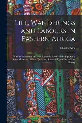 Life, Wanderings and Labours in Eastern Africa - Charles New