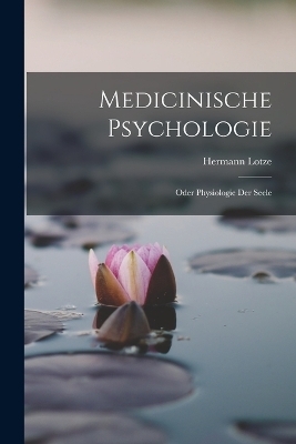 Medicinische Psychologie - Lotze Hermann 1817-1881