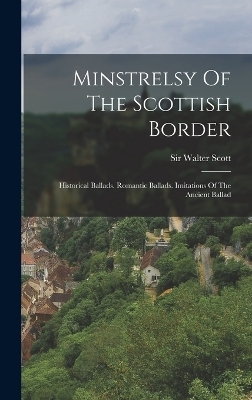 Minstrelsy Of The Scottish Border - Sir Walter Scott