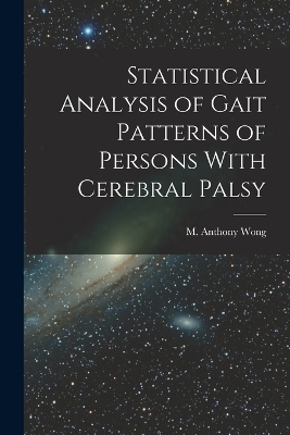 Statistical Analysis of Gait Patterns of Persons With Cerebral Palsy - M Anthony Wong