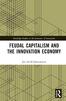 Feudal Capitalism and the Innovation Economy - Jon-Arild Johannessen