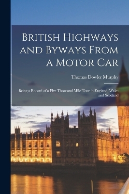 British Highways and Byways From a Motor Car - Thomas Dowler Murphy