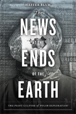 The News at the Ends of the Earth - Hester Blum