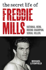 Secret Life Of Freddie Mills - National Hero, Boxing Champion, SERIAL KILLER -  Michael Litchfield