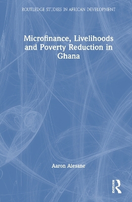 Microfinance, Livelihoods and Poverty Reduction in Ghana - Aaron Alesane
