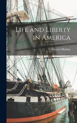Life and Liberty in America - Charles Mackay