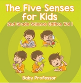 The Five Senses for Kids | 2nd Grade Science Edition Vol 1 - Baby Professor