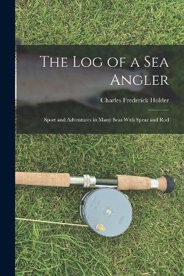 The Log of a Sea Angler - Charles Frederick Holder