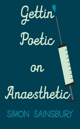 Getting' Poetic on Anaesthetic -  Simon Sainsbury