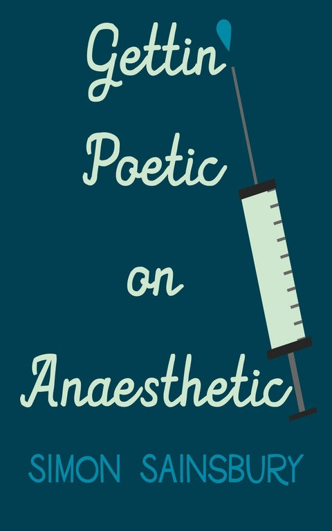 Getting' Poetic on Anaesthetic -  Simon Sainsbury