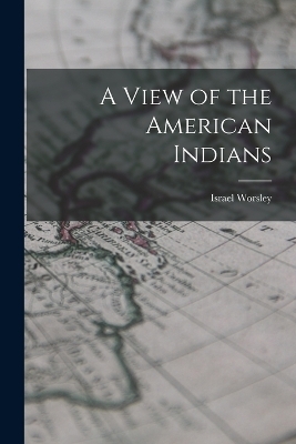 A View of the American Indians - Israel Worsley