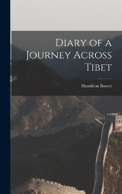 Diary of a Journey Across Tibet - Hamilton Bower