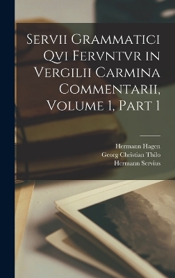 Servii Grammatici Qvi Fervntvr in Vergilii Carmina Commentarii, Volume 1, part 1 -  Virgil, Hermann Hagen, Hermann Servius
