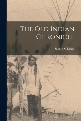 The Old Indian Chronicle - Samuel G Drake