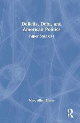 Deficits, Debt, and American Politics - Marc Allen Eisner