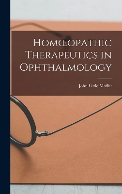 Homoeopathic Therapeutics in Ophthalmology - John L B 1853 Moffat