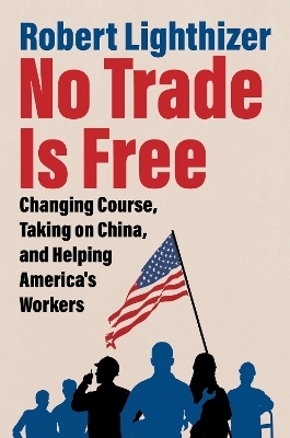 No Trade Is Free - Robert Lighthizer