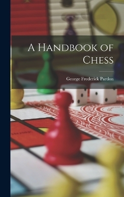 A Handbook of Chess - George Frederick Pardon