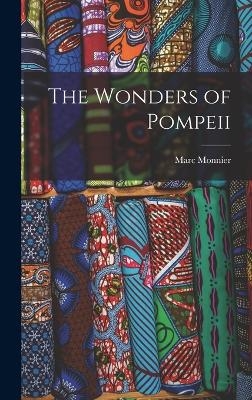 The Wonders of Pompeii - Marc Monnier