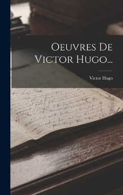 Oeuvres De Victor Hugo... - Victor Hugo