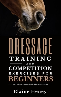 Dressage training and competition exercises for beginners - Elaine Heney