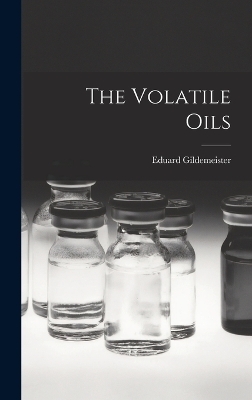 The Volatile Oils - Eduard Gildemeister