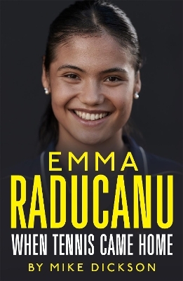 Emma Raducanu: When Tennis Came Home - Mike Dickson