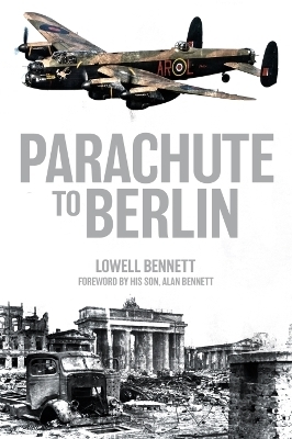 Parachute to Berlin - Lowell Bennett, Alan Bennett