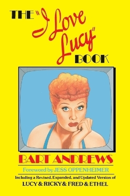 The "I Love Lucy" Book - Bart Andrews