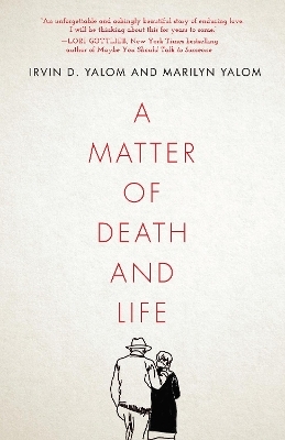 A Matter of Death and Life - Irvin D. Yalom, Marilyn Yalom