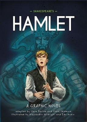 Classics in Graphics: Shakespeare's Hamlet - Steve Barlow, Steve Skidmore