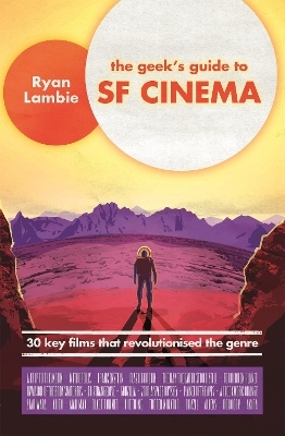 The Geek's Guide to SF Cinema - Ryan Lambie