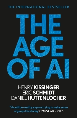 The Age of AI - Henry A Kissinger, Eric Schmidt  III, Daniel Huttenlocher