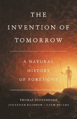 The Invention of Tomorrow - Adam Bulley, Jon Redshaw, Thomas Suddendorf