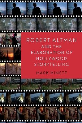 Robert Altman and the Elaboration of Hollywood Storytelling - Mark Minett