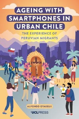 Ageing with Smartphones in Urban Chile - Alfonso Otaegui