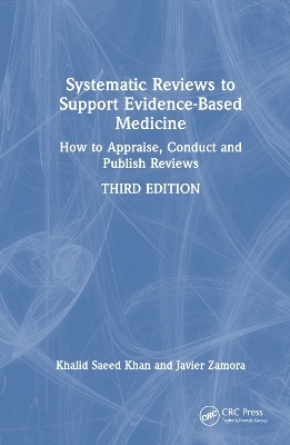 Systematic Reviews to Support Evidence-Based Medicine - Khalid Saeed Khan, Javier Zamora