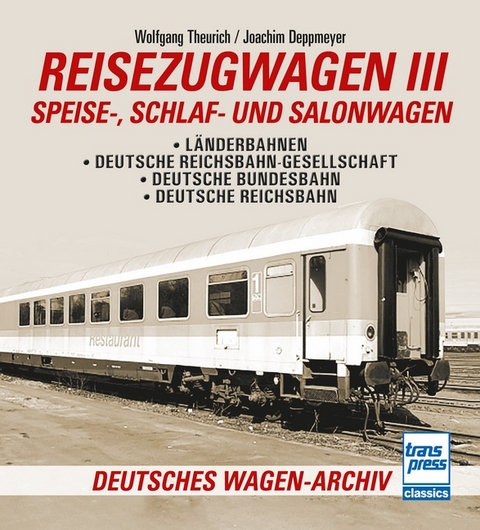 Reisezugwagen 3 - Speise-, Schlaf- und Salonwagen - Wolfgang Theurich, Joachim Deppmeyer