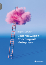 Bilder bewegen - Coaching mit Metaphern - Birgitta Schuler