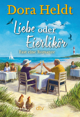 Liebe oder Eierlikör - Dora Heldt