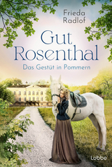 Gut Rosenthal - Das Gestüt in Pommern - Frieda Radlof